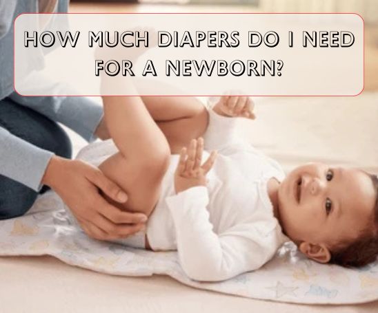 How Much Diapers do i Need For a Newborn?